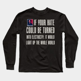 If your hate could be turn into electricity it will light up the whole world, quotes by Nikola Tesla Long Sleeve T-Shirt